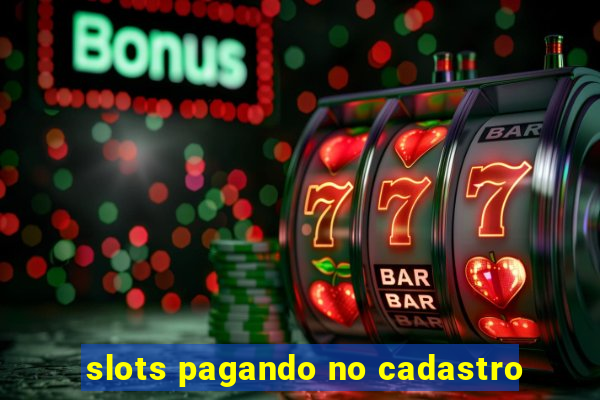 slots pagando no cadastro